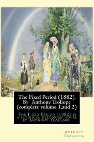 Cover of The Fixed Period (1882), By Anthony Trollope (complete volume 1, and 2),