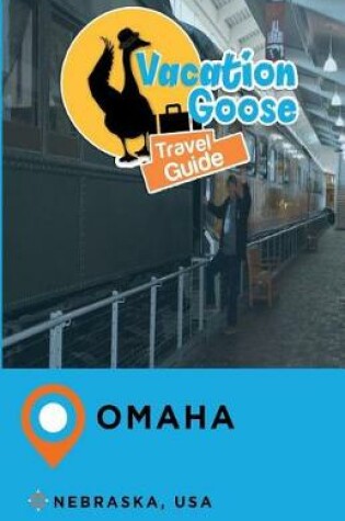 Cover of Vacation Goose Travel Guide Omaha Nebraska, USA