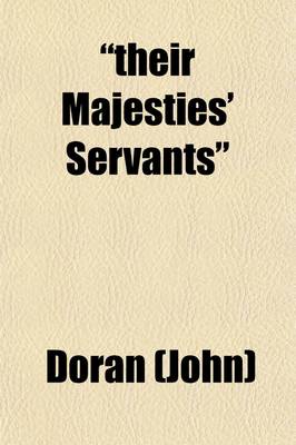 Book cover for Their Majesties' Servants (Volume 2); Annals of the English Stage, from Thomas Betterton to Edmund Kean. Actors--Authors--Audiences