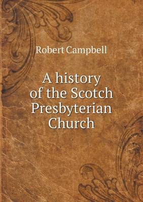 Book cover for A history of the Scotch Presbyterian Church