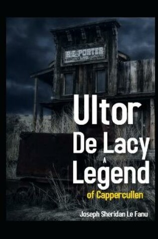 Cover of Ultor De Lacy A Legend of Cappercullen Illustrated