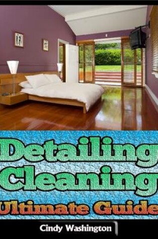 Cover of Detailing Cleaning - Ultimate Guide