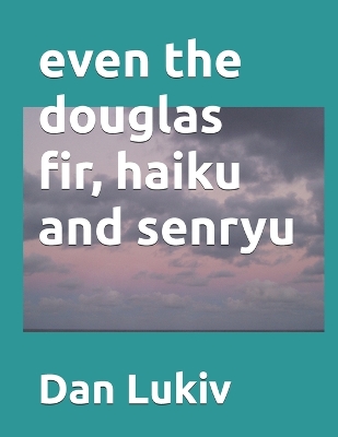 Book cover for even the douglas fir, haiku and senryu