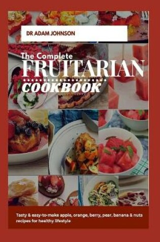 Cover of The Complete Fruitarian Cookbook