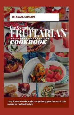 Book cover for The Complete Fruitarian Cookbook
