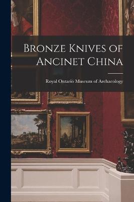 Cover of Bronze Knives of Ancinet China