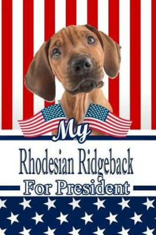 Cover of My Rhodesian Ridgeback for President