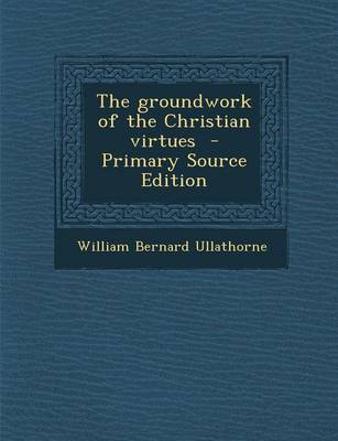 Book cover for The Groundwork of the Christian Virtues - Primary Source Edition