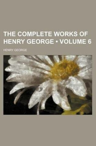 Cover of The Complete Works of Henry George (Volume 6)