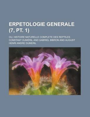 Book cover for Erpetologie Generale; Ou, Histoire Naturelle Complete Des Reptiles (7, PT. 1)