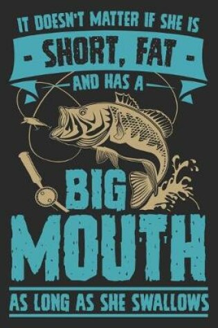 Cover of It doesn't matter if she is short fat and has a big mouth as long as she swallows