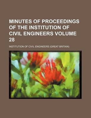 Book cover for Minutes of Proceedings of the Institution of Civil Engineers Volume 28