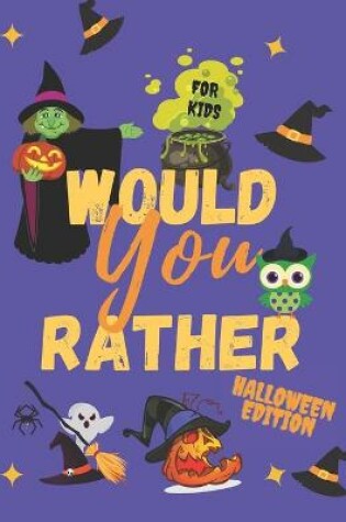 Cover of Would Your Rather Halloween Edition For Kids