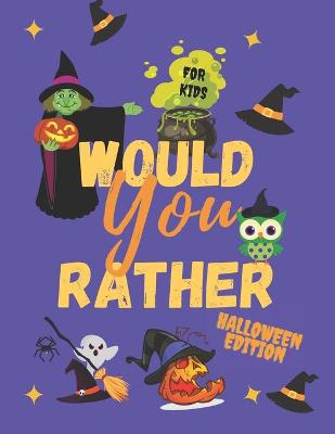 Book cover for Would Your Rather Halloween Edition For Kids