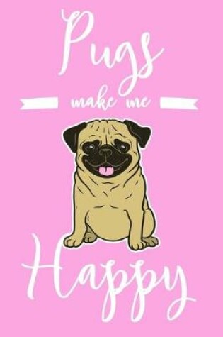 Cover of Pugs Make Me Happy