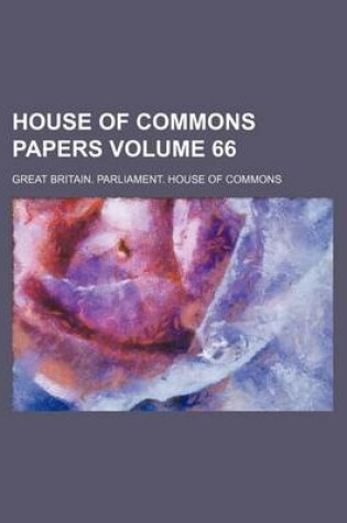 Cover of House of Commons Papers Volume 66