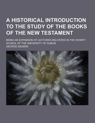 Book cover for A Historical Introduction to the Study of the Books of the New Testament; Being an Expansion of Lectures Delivered in the Divinity School of the Uni