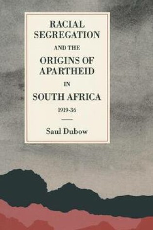 Cover of Racial Segregation and the Origins of Apartheid in South Africa, 1919–36