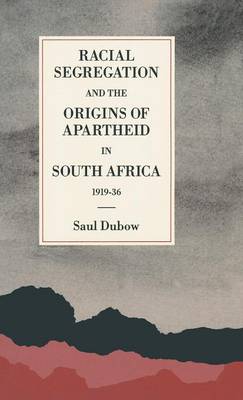 Book cover for Racial Segregation and the Origins of Apartheid in South Africa, 1919–36