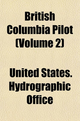 Book cover for British Columbia Pilot (Volume 2); The Coast of British Columbia from Cape Caution to Portland Inlet, Including the Queen Charlotte Islands and Dixon Entrance