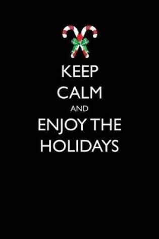 Cover of Keep Calm and Enjoy the Holidays