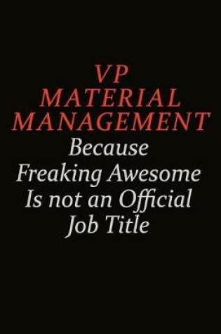 Cover of VP Material Management Because Freaking Awesome Is Not An Official Job Title