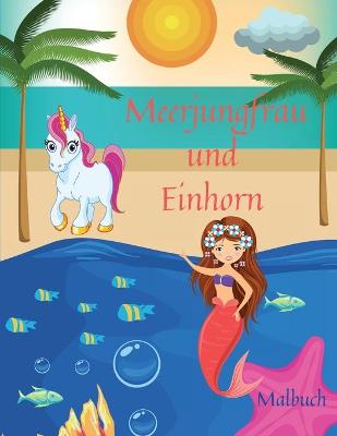 Book cover for Meerjungfrau und Einhorn Malbuch
