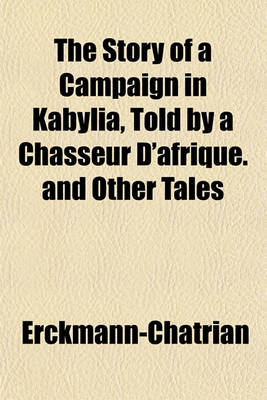 Book cover for The Story of a Campaign in Kabylia, Told by a Chasseur D'Afrique. and Other Tales