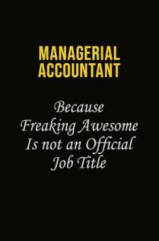 Cover of Managerial Accountant Because Freaking Awesome Is Not An Official Job Title