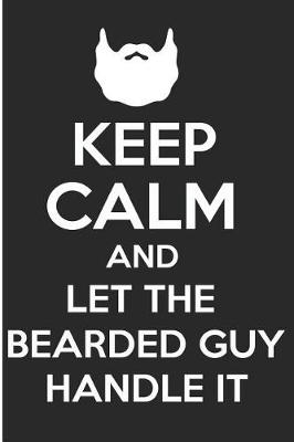 Book cover for Keep Calm and Let the Bearded Guy Handle It