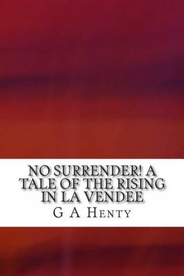 Book cover for No Surrender! a Tale of the Rising in La Vendee