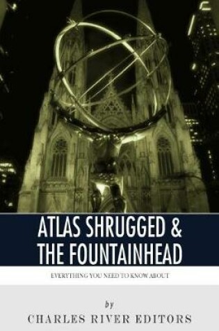 Cover of Everything You Need to Know About Atlas Shrugged and The Fountainhead