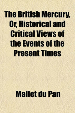 Cover of The British Mercury, Or, Historical and Critical Views of the Events of the Present Times (Volume 5)