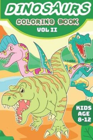 Cover of Dinosaurs Coloring Book - Vol II -For Kids age 8 - 12