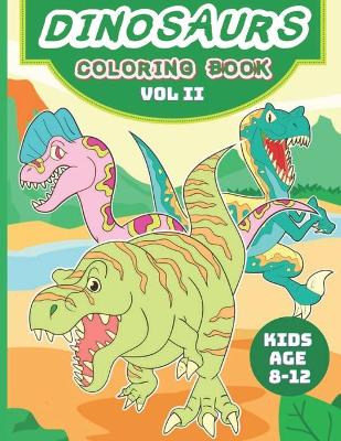 Book cover for Dinosaurs Coloring Book - Vol II -For Kids age 8 - 12