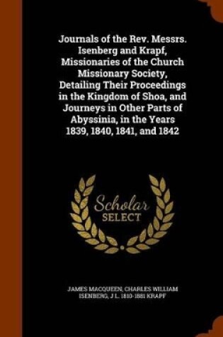 Cover of Journals of the REV. Messrs. Isenberg and Krapf, Missionaries of the Church Missionary Society, Detailing Their Proceedings in the Kingdom of Shoa, and Journeys in Other Parts of Abyssinia, in the Years 1839, 1840, 1841, and 1842