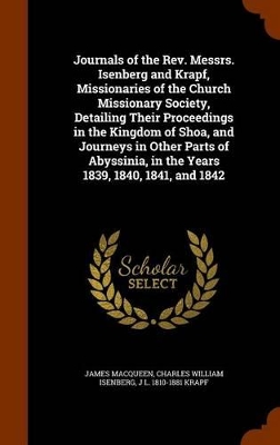 Book cover for Journals of the REV. Messrs. Isenberg and Krapf, Missionaries of the Church Missionary Society, Detailing Their Proceedings in the Kingdom of Shoa, and Journeys in Other Parts of Abyssinia, in the Years 1839, 1840, 1841, and 1842