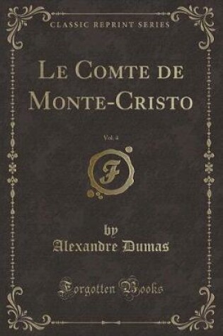 Cover of Le Comte de Monte-Cristo, Vol. 4 (Classic Reprint)