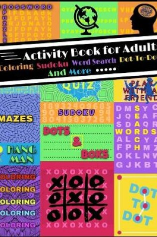 Cover of Activity Book for Adults Coloring, Sudoku, Word Search, Dot to Dot and More....