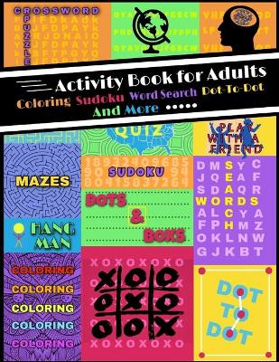 Book cover for Activity Book for Adults Coloring, Sudoku, Word Search, Dot to Dot and More....