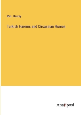 Book cover for Turkish Harems and Circassian Homes