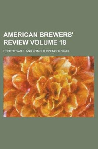 Cover of American Brewers' Review Volume 18