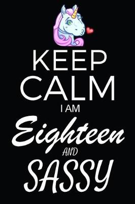 Book cover for Keep Calm I Am Eighteen And Sassy