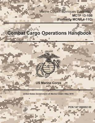 Book cover for Marine Corps Techniques Publication MCTP 13-10B (Formerly MCRP 4-11C) Combat Cargo Operations Handbook 2 May 2016