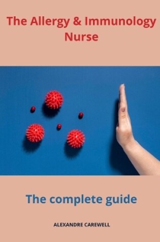 Cover of The Allergy and Immunology Nurse The Complete Guide