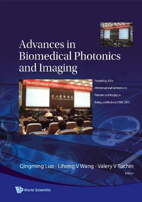 Cover of Advances In Biomedical Photonics And Imaging - Proceedings Of The 6th International Conference On Photonics And Imaging In Biology And Medicine (Pibm 2007)