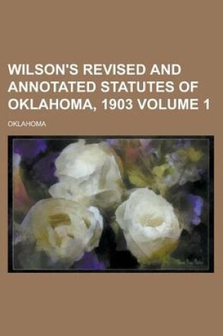 Cover of Wilson's Revised and Annotated Statutes of Oklahoma, 1903 Volume 1