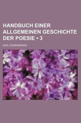 Cover of Handbuch Einer Allgemeinen Geschichte Der Poesie (3)