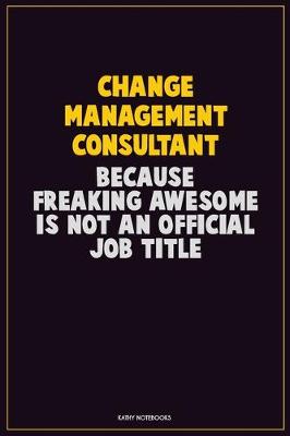 Book cover for Change Management Consultant, Because Freaking Awesome Is Not An Official Job Title