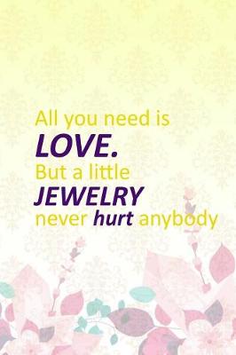 Book cover for All You Need Is Love But A Little Jewelry Never Hurt Anybody